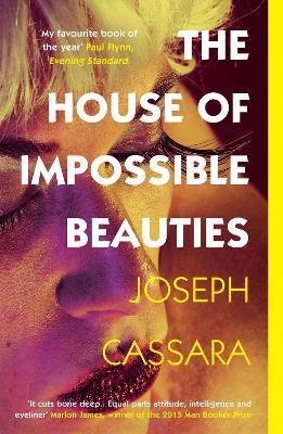 The House of Impossible Beauties: 'Equal parts attitude, intelligence and eyeliner.' - Marlon James - Joseph Cassara - cover