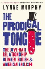 The Prodigal Tongue: The Love-Hate Relationship Between British and American English