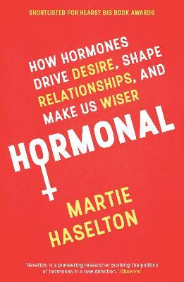 Hormonal: How Hormones Drive Desire, Shape Relationships, and Make Us Wiser - Martie Haselton - cover