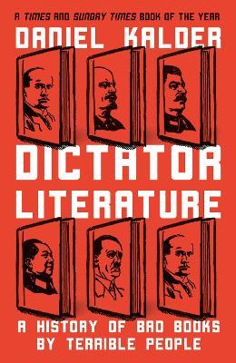 Dictator Literature: A History of Bad Books by Terrible People - Daniel Kalder - cover