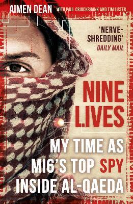 Nine Lives: My Time As MI6's Top Spy Inside al-Qaeda - Aimen Dean,Paul Cruickshank,Tim Lister - cover