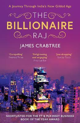 The Billionaire Raj: SHORTLISTED FOR THE FT & MCKINSEY BUSINESS BOOK OF THE YEAR AWARD 2018 - James Crabtree - cover