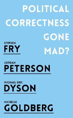 Political Correctness Gone Mad? - Jordan B. Peterson,Stephen Fry,Michael Eric Dyson - cover