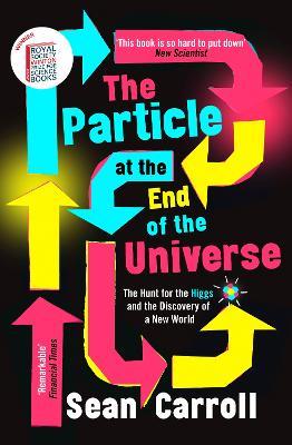 The Particle at the End of the Universe: Winner of the Royal Society Winton Prize - Sean Carroll - cover