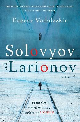 Solovyov and Larionov: From the award-winning author of Laurus - Eugene Vodolazkin - cover