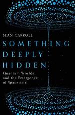 Something Deeply Hidden: Quantum Worlds and the Emergence of Spacetime