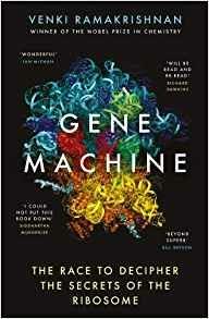 Gene Machine: The Race to Decipher the Secrets of the Ribosome - Venki Ramakrishnan - 2