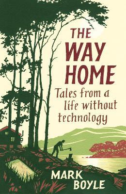 The Way Home: Tales from a life without technology - Mark Boyle - cover
