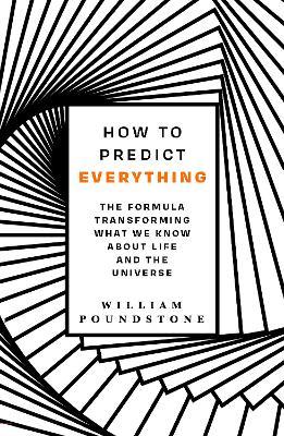 How to Predict Everything: The Formula Transforming What We Know About Life and the Universe - William Poundstone - cover