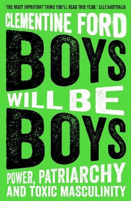 Boys Will Be Boys: Power, Patriarchy and Toxic Masculinity - Clementine Ford - cover