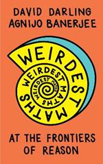 Weirdest Maths: At the Frontiers of Reason