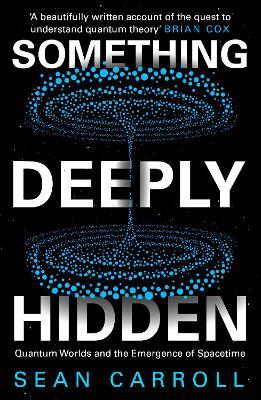 Something Deeply Hidden: Quantum Worlds and the Emergence of Spacetime - Sean Carroll - cover