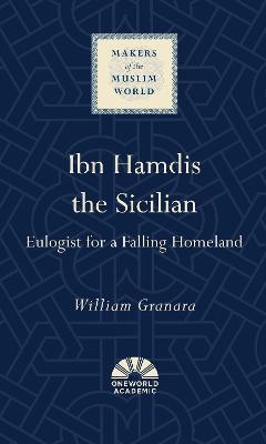 Ibn Hamdis the Sicilian: Eulogist for a Falling Homeland - William Granara - cover