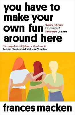 You Have to Make Your Own Fun Around Here: Winner of the Beryl Bainbridge First Time Author Award - Frances Macken - cover