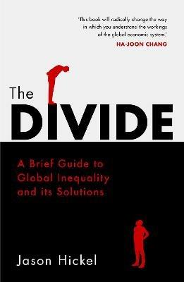 The Divide: A Brief Guide to Global Inequality and its Solutions - Jason Hickel - cover