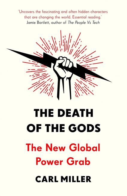 The Death of the Gods: The New Global Power Grab - Carl Miller - cover