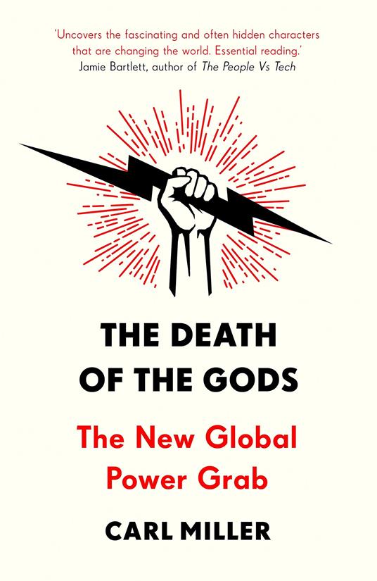 The Death of the Gods: The New Global Power Grab - Carl Miller - cover