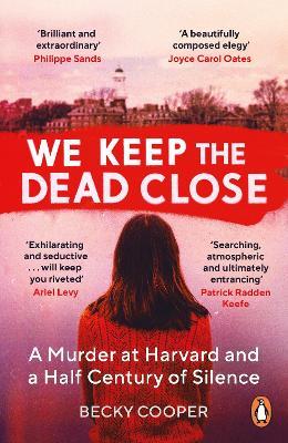 We Keep the Dead Close: A Murder at Harvard and a Half Century of Silence - Becky Cooper - cover