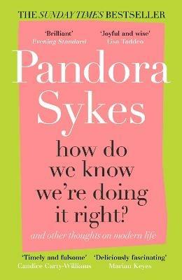 How Do We Know We're Doing It Right?: And Other Thoughts On Modern Life - Pandora Sykes - cover