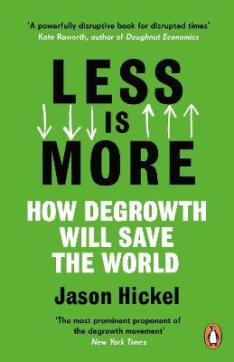 Less is More: How Degrowth Will Save the World - Jason Hickel - cover