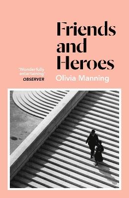 Friends And Heroes: The Balkan Trilogy 3 - Olivia Manning - cover
