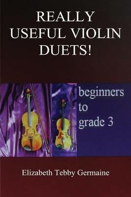 Really Useful Violin Duets! Beginners to grade 3 - Elizabeth Tebby Germaine - cover