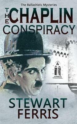 The Chaplin Conspiracy: The Ballashiels Mysteries - Stewart Ferris - cover