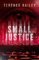 Small Justice: The Sara Jones Cycle - Terence Bailey - cover