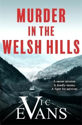 Murder in the Welsh Hills: A gripping spy thriller of danger and deceit - Vic Evans - cover