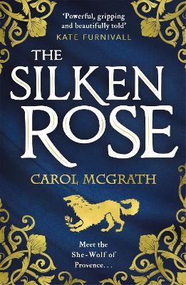 The Silken Rose: The spellbinding and completely gripping new story of England's forgotten queen . . . - Carol McGrath - cover