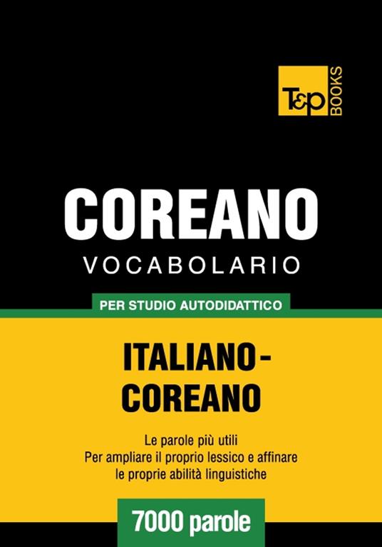 Vocabolario Italiano-Coreano per studio autodidattico - 7000 parole - Andrey Taranov - ebook