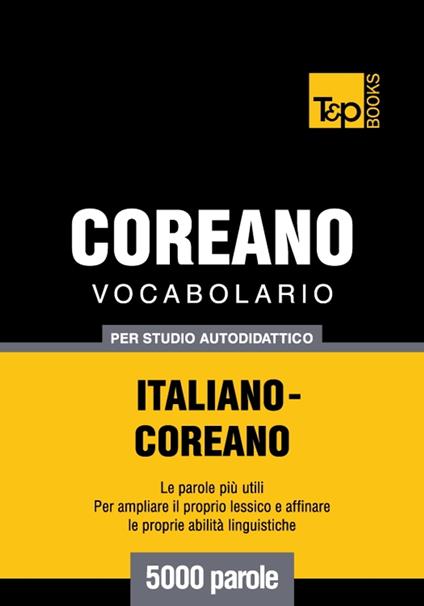 Vocabolario Italiano-Coreano per studio autodidattico - 5000 parole - Andrey Taranov - ebook
