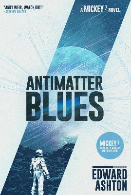 Antimatter Blues: A Mickey7 Novel - Edward Ashton - cover