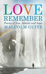 Love, Remember: 40 poems of loss, lament and hope