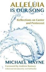 Alleluia is Our Song: Reflections on Eastertide