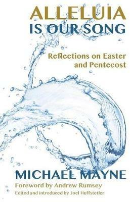 Alleluia is Our Song: Reflections on Eastertide - Michael Mayne - cover