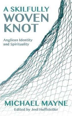 A Skilfully Woven Knot: Anglican Identity and Spirituality - Michael Mayne - cover