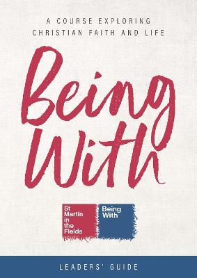 Being With Leaders' Guide: A Course Exploring Christian Faith and Life - Samuel Wells,Sally Hitchiner - cover