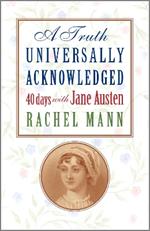 A Truth Universally Acknowledged: 40 Days with Jane Austen