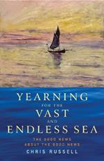 Yearning for the Vast and Endless Sea: The Good News about the Good News