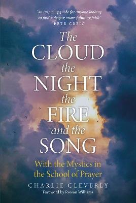 The Cloud, The Night, The Fire and the Song: With the Mystics in the School of Prayer - Charlie Cleverly - cover