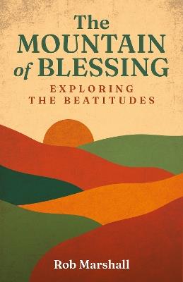 The Mountain of Blessing: Exploring the Beatitudes - Rob Marshall - cover