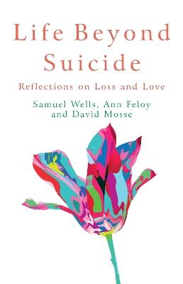 Life Beyond Suicide: Reflections on Loss and Love - cover