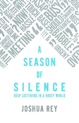 A Season of Silence: Deep Listening in a Noisy World - Joshua Rey - cover