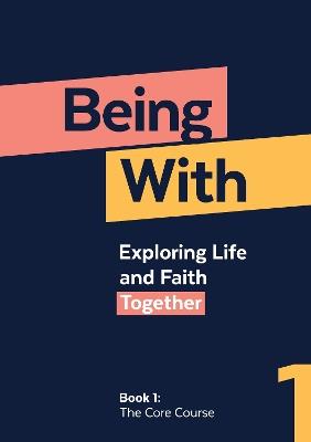 Being With Book 1 The Core Course: Exploring life and faith together - Samuel Wells - cover
