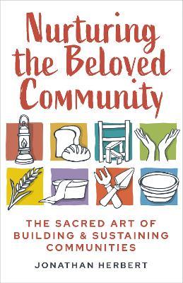 Nurturing the Beloved Community: The Sacred Art of Building and Sustaining - Jonathan Herbert - cover