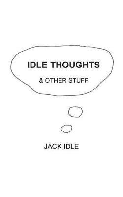 Idle Thoughts & Other Stuff - Jack Idle - cover