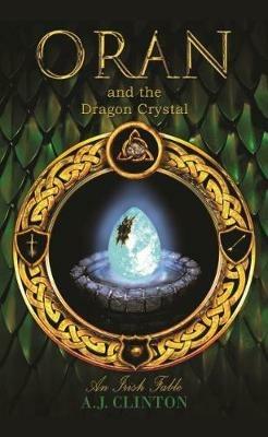 Oran and the Dragon Crystal: An Irish Fable - A.J. Clinton - cover