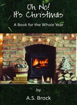 Oh No! It's Christmas: A Book for the Whole Year - A. S. Brock - cover