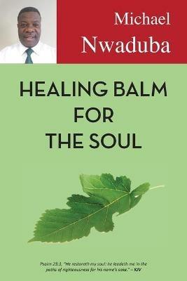 Healing Balm for the Soul - Michael Nwaduba - cover